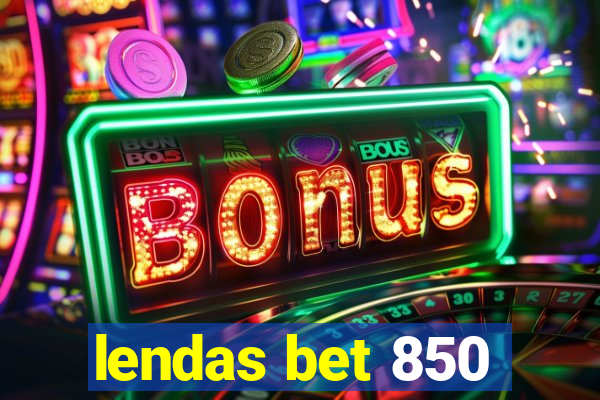 lendas bet 850